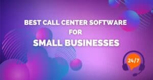 Best Call Center Software for Small Businesses