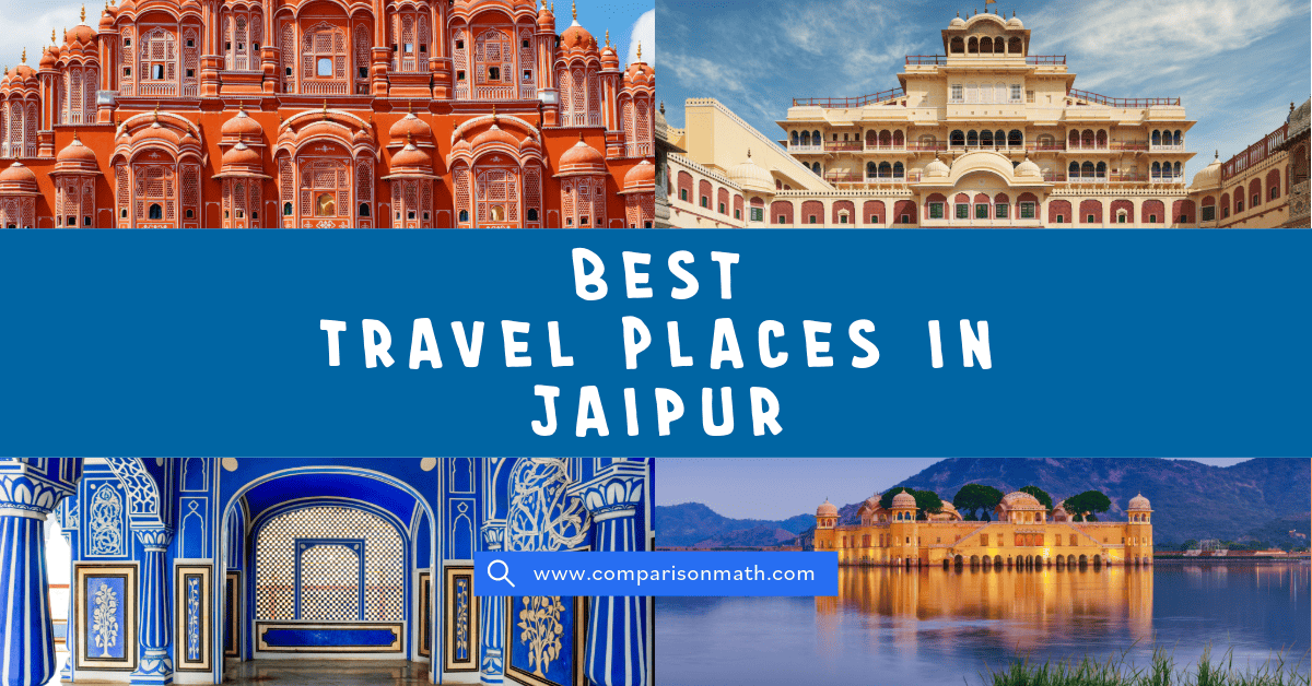 Exploring The Best Travel Places In Jaipur 2024 | Comparison Math