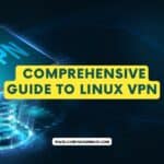 Comprehensive Guide to Linux VPNs