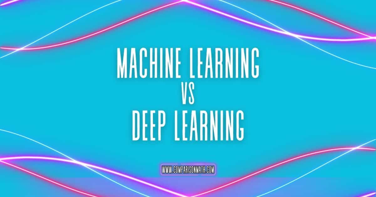 Machine Learning vs Deep Learning